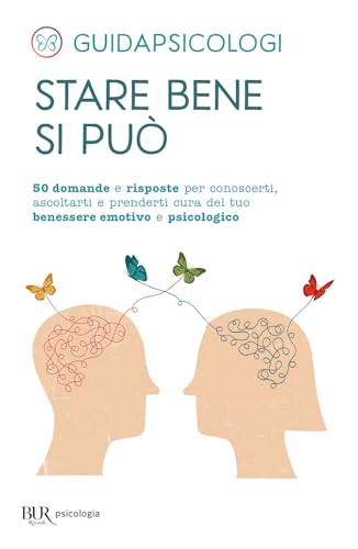 Stare bene si può. 50 domande e risposte per conoscerti, ascoltarti e prenderti cura del tuo benessere emotivo e psicologico (BUR BUR Psicologia) von Rizzoli