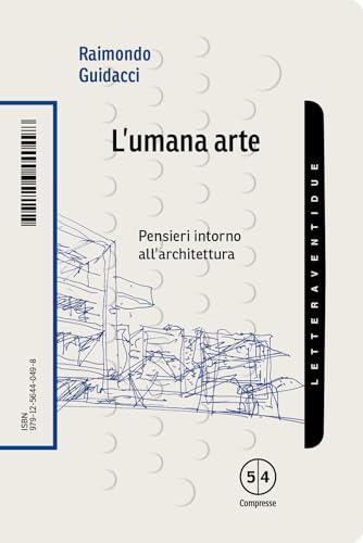 L'umana arte. Pensieri intorno all'architettura (Compresse) von LetteraVentidue