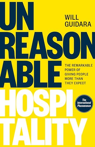 Unreasonable Hospitality: The Remarkable Power of Giving People More Than They Expect von Ebury Edge