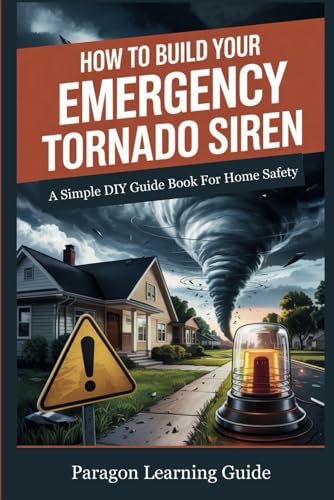 How to Build Your Emergency Tornado Siren: A Simple DIY Guide Book for Home Safety von Rainbow Publishing