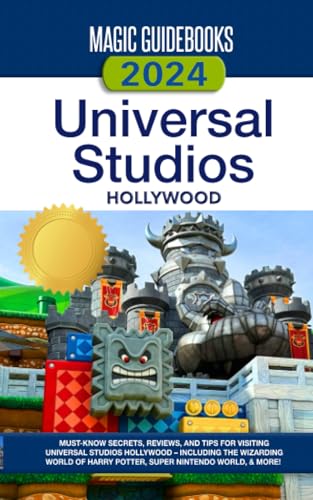 Magic Guidebooks 2024 Universal Studios Hollywood Guide: Insider Secrets, Dining Reviews, & Tips for Universal Studios Hollywood, The Wizarding World of Harry Potter, Super Nintendo World & more von Magic Guidebooks