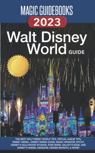 Magic Guidebooks Walt Disney World Guide 2023: The Best Walt Disney World Tips, Virtual Queue Tips, Disney Genie+, Disney Dining Guide, Magic Kingdom, Epcot, Hollywood Studios, Animal Kingdom von Magic Guidebooks