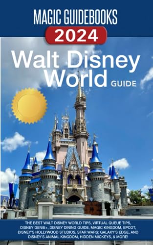 Magic Guidebooks Walt Disney World Guide 2024: The Best Walt Disney World Tips, Virtual Queue Tips, Disney Genie+, Disney Dining Guide, Magic Kingdom, Epcot, Hollywood Studios, Animal Kingdom von Magic Guidebooks