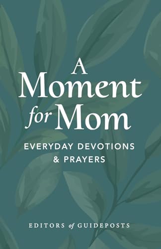A Moment for Mom: Everyday Devotions and Prayers: Everyday Devotions & Prayers von Guideposts