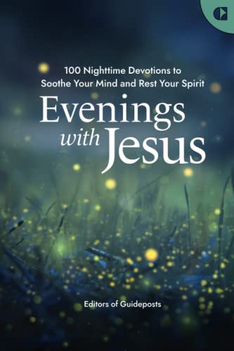 Evenings with Jesus: A Prayer Book of 100 Devotions for a Restful Night's Sleep in God's Grace: 100 Nighttime Devotions to Soothe Your Mind and Rest Your Spirit