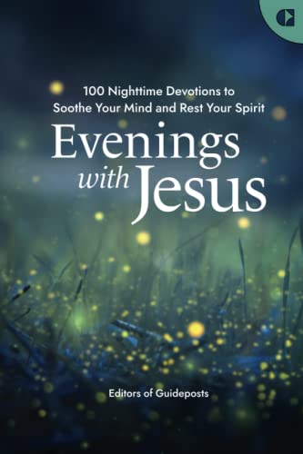 Evenings with Jesus: A Prayer Book of 100 Devotions for a Restful Night's Sleep in God's Grace: 100 Nighttime Devotions to Soothe Your Mind and Rest Your Spirit