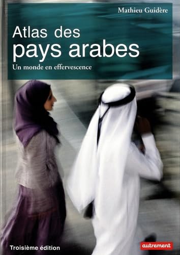Atlas des pays arabes : Des révolutions à la démocratie: UN MONDE EN EFFERVESCENCE