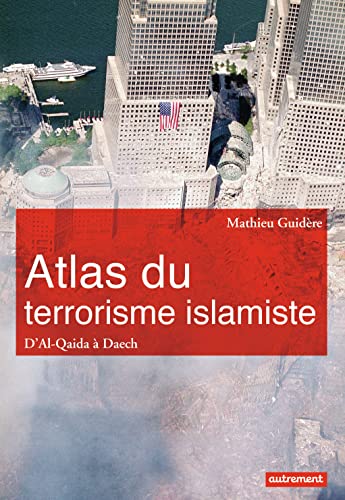 Atlas du terrorisme islamiste: D'Al-Qaida à l'État islamique