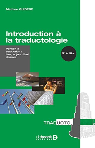 Introduction a la traductologie: Penser la traduction : hier, aujoud'hui, demain