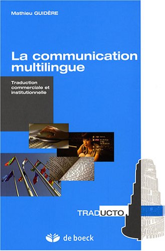 La communication multilingue : Traduction commerciale et institutionnelle von DE BOECK SUP