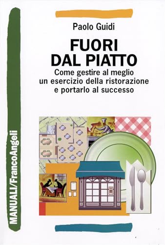 Fuori dal piatto. Come gestire al meglio un esercizio della ristorazione e portarlo al successo (Manuali) von Franco Angeli