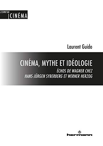 Cinéma, mythe et idéologie: Échos de Wagner chez Hans-Jürgen Syberberg et Werner Herzog: Échos de Wagner chez Hans-Jurgen Syberberg et Werner Herzog (HR.ESPRIT CINE.) von HERMANN