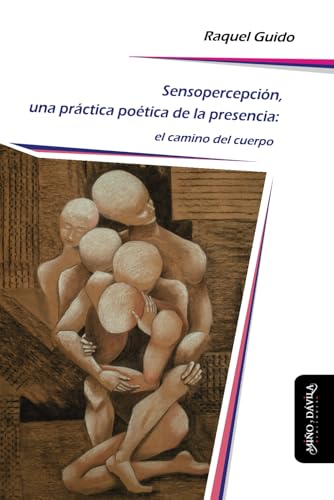 Sensopercepción, una práctica poética de la presencia: El camino del cuerpo (Psicomotricidad, cuerpo y movimiento, Band 13)
