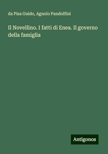 Il Novellino. I fatti di Enea. Il governo della famiglia von Antigonos Verlag