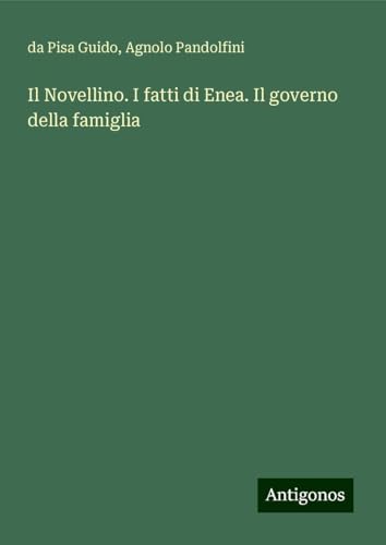 Il Novellino. I fatti di Enea. Il governo della famiglia von Antigonos Verlag