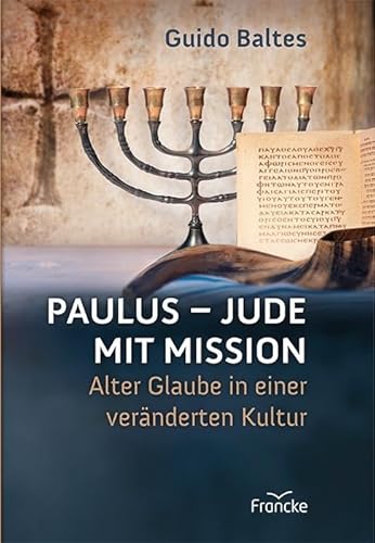 Paulus - Jude mit Mission: Alter Glaube in einer veränderten Kultur