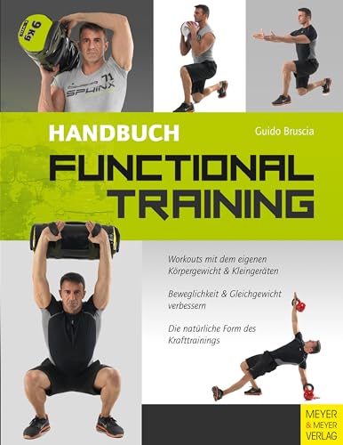Handbuch Functional Training: Workouts mit dem eigenen Körpergewicht und Kleingeräten. Beweglichkeit & Gleichgewicht verbessern. Die natürliche Form des Krafttrainings