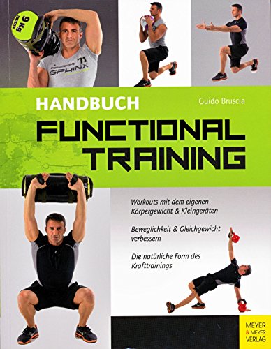 Handbuch Functional Training: Workouts mit dem eigenen Körpergewicht und Kleingeräten. Beweglichkeit & Gleichgewicht verbessern. Die natürliche Form des Krafttrainings