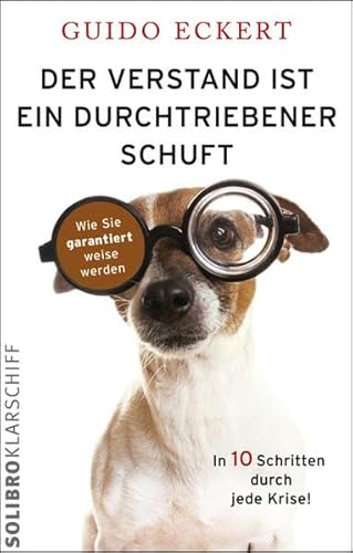 Der Verstand ist ein durchtriebener Schuft: Wie Sie garantiert weise werden (Klarschiff)