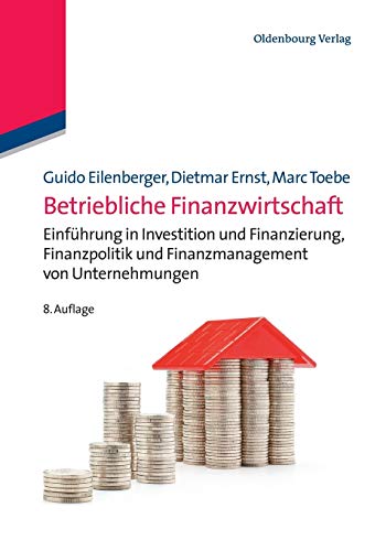 Betriebliche Finanzwirtschaft: Einführung in Investition und Finanzierung, Finanzpolitik und Finanzmanagement von Unternehmungen (Lehr- und Handbücher zu Geld, Börse, Bank und Versicherung)