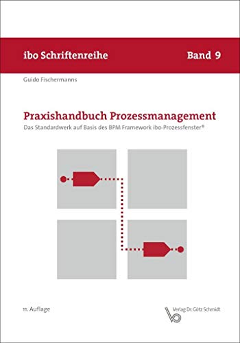 Praxishandbuch Prozessmanagement - Das Standardwerk auf Basis des BPM Framework ibo-Prozessfenster® (ibo Schriftenreihe) (Schriftenreihe ibo)