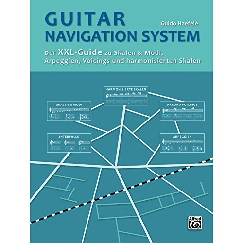Guitar Navigation System: Der XXL-Guide zu Skalen & Modi, Arpeggien, Voicings und harmonisierten Skalen. Mehr als 12.660 Griffdiagramme zum Nachschlagen auf 368 Seiten. von Alfred Music