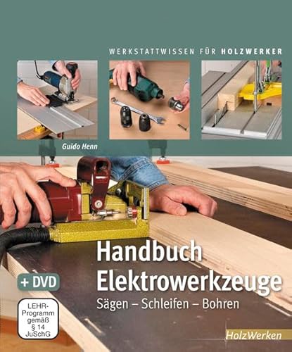 Handbuch Elektrowerkzeuge: Sägen – Schleifen – Bohren (HolzWerken)