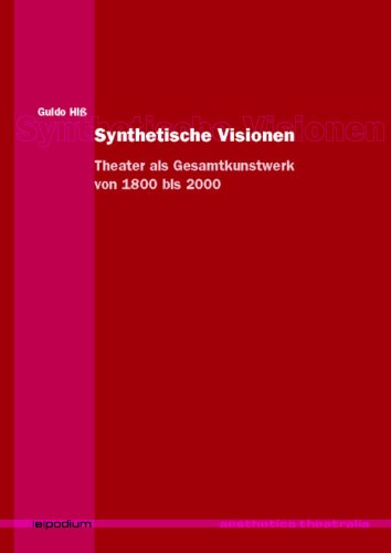 Synthetische Visionen: Theater als Gesamtkunstwerk von 1800 bis 2000 (Aesthetica Theatralia) von epodium