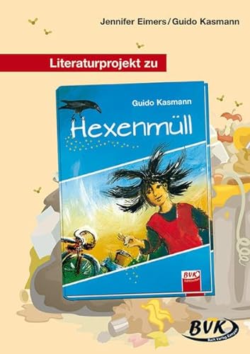 Literaturprojekt zu Hexenmüll: 3.-5. Klasse (BVK Literaturprojekte: vielfältiges Lesebegleitmaterial für den Deutschunterricht)