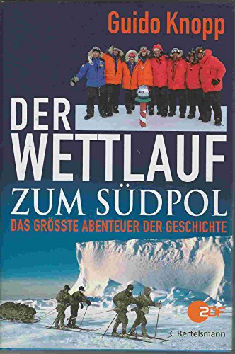 Der Wettlauf zum Südpol: Das größte Abenteuer der Geschichte