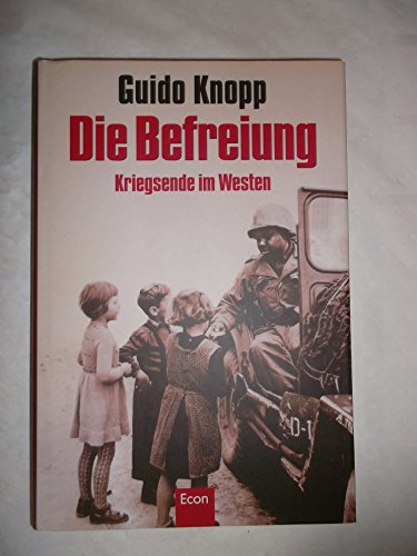 Die Befreiung. Kriegsende im Westen