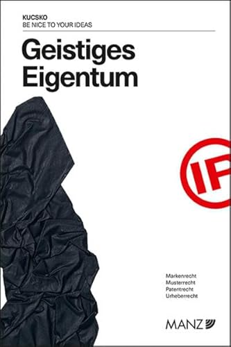 Geistiges Eigentum Be nice to your ideas: Be nice to your ideas von MANZ Verlag Wien