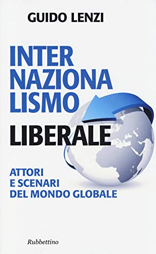 Internazionalismo liberale. Attori e scenari del mondo globale (Problemi aperti) von Rubbettino