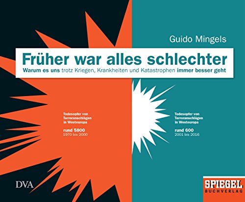 Früher war alles schlechter: Warum es uns trotz Kriegen, Krankheiten und Katastrophen immer besser geht - Ein SPIEGEL-Buch Früher war alles schlechter: Warum es uns trotz Kriegen, Krankheiten und Katastrophen immer besser geht - Ein SPIEGEL-Buch