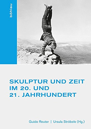 Skulptur und Zeit im 20. und 21. Jahrhundert (Studien zur Kunst) von Bhlau-Verlag GmbH