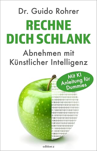 Rechne dich schlank. Abnehmen mit Künstlicher Intelligenz. Rechne dich schlank. Abnehmen mit Künstlicher Intelligenz. von edition a