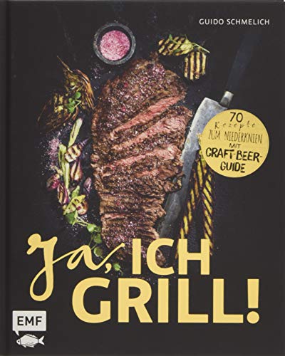 Ja, ich grill!: 70 Rezepte zum Niederknien. Mit Craft-Beer-Guide von Edition Michael Fischer