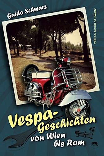 Vespa-Geschichten von Wien bis Rom von Schwarz, Guido