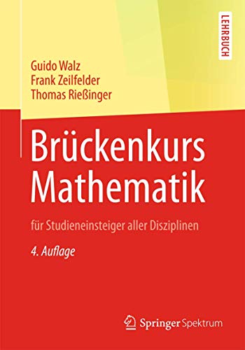 Brückenkurs Mathematik: für Studieneinsteiger aller Disziplinen Brückenkurs Mathematik: für Studieneinsteiger aller Disziplinen