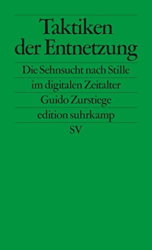 Taktiken der Entnetzung: Die Sehnsucht nach Stille im digitalen Zeitalter (edition suhrkamp)