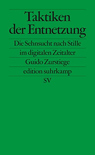 Taktiken der Entnetzung: Die Sehnsucht nach Stille im digitalen Zeitalter (edition suhrkamp)