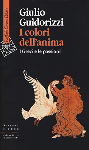 I colori dell'anima. I Greci e le passioni (Scienza e idee) von Raffaello Cortina Editore
