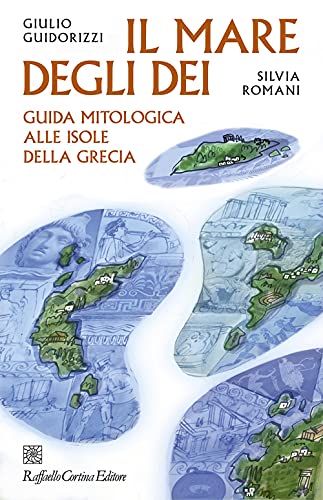 Il mare degli dei. Guida mitologica alle isole della Grecia von Raffaello Cortina Editore
