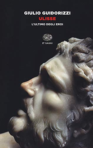 Ulisse. L'ultimo degli eroi (Einaudi tascabili. Saggi)