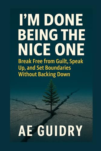 I’m Done Being the Nice One: Break Free from Guilt, Speak Up, and Set Boundaries Without Backing Down von Independently published