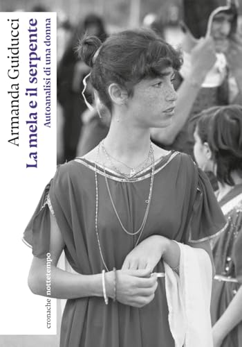 La mela e il serpente. Autoanalisi di una donna (Cronache) von Nottetempo