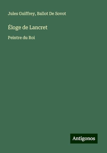 Éloge de Lancret: Peintre du Roi Éloge de Lancret: Peintre du Roi von Antigonos Verlag