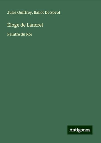 Éloge de Lancret: Peintre du Roi Éloge de Lancret: Peintre du Roi von Antigonos Verlag