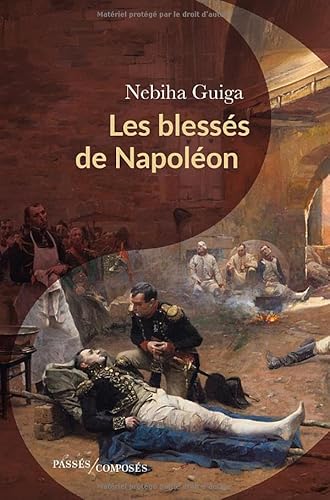 Les blessés de Napoléon von PASSES COMPOSES