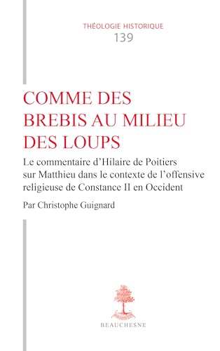 Comme des brebis au milieu des loups: Le commentaire d'Hilaire de Poitiers sur Matthieu dans le contexte de l'offensive religieuse de Constance II en Occident von CERF